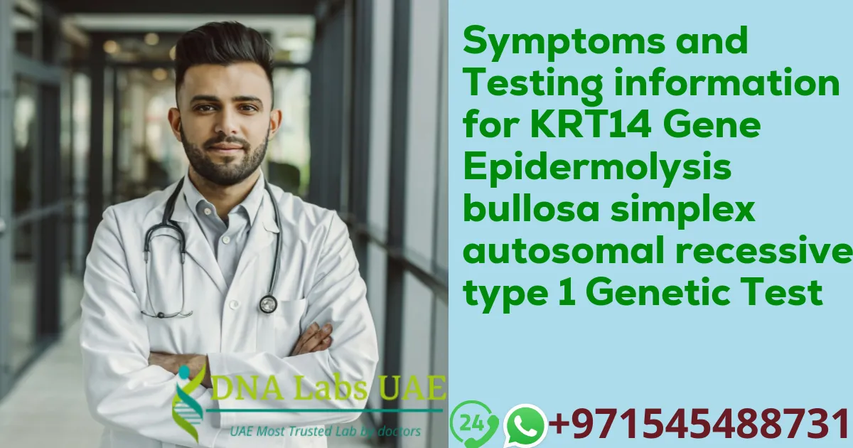 Symptoms and Testing information for KRT14 Gene Epidermolysis bullosa simplex autosomal recessive type 1 Genetic Test