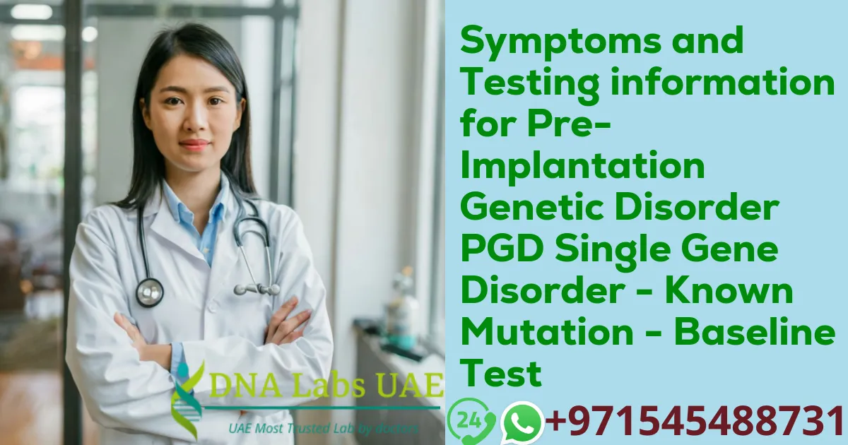 Symptoms and Testing information for Pre-Implantation Genetic Disorder PGD Single Gene Disorder - Known Mutation - Baseline Test