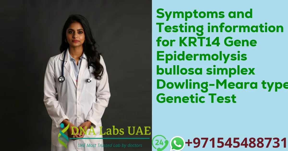 Symptoms and Testing information for KRT14 Gene Epidermolysis bullosa simplex Dowling-Meara type Genetic Test