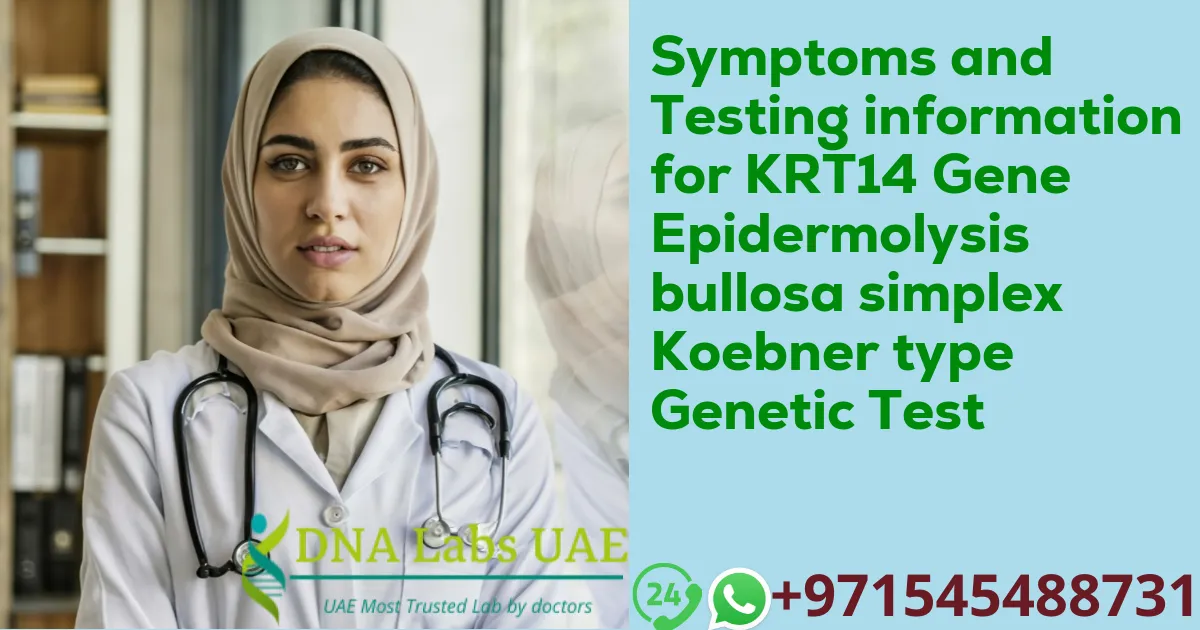 Symptoms and Testing information for KRT14 Gene Epidermolysis bullosa simplex Koebner type Genetic Test