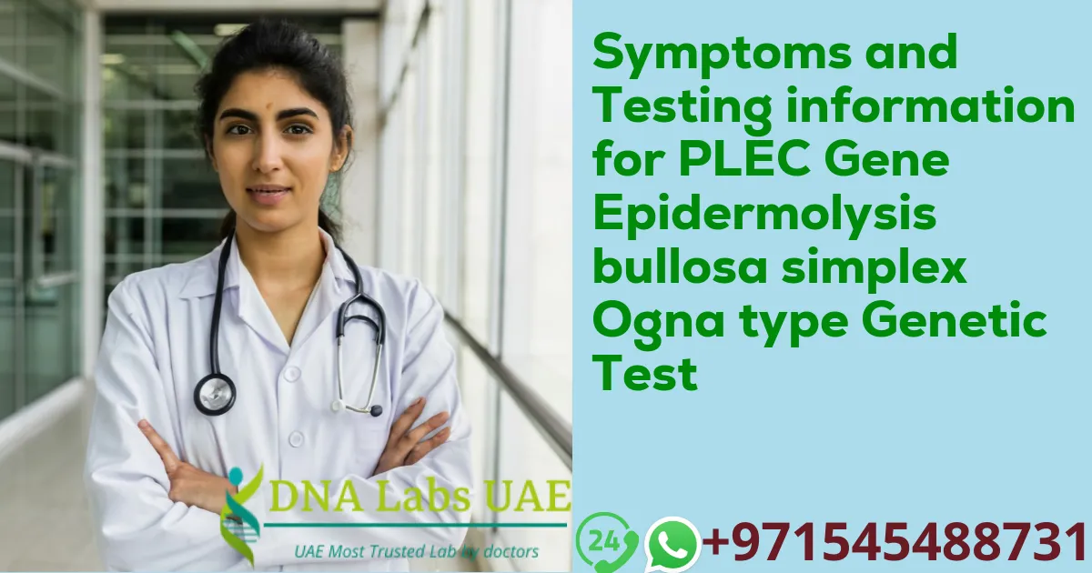 Symptoms and Testing information for PLEC Gene Epidermolysis bullosa simplex Ogna type Genetic Test