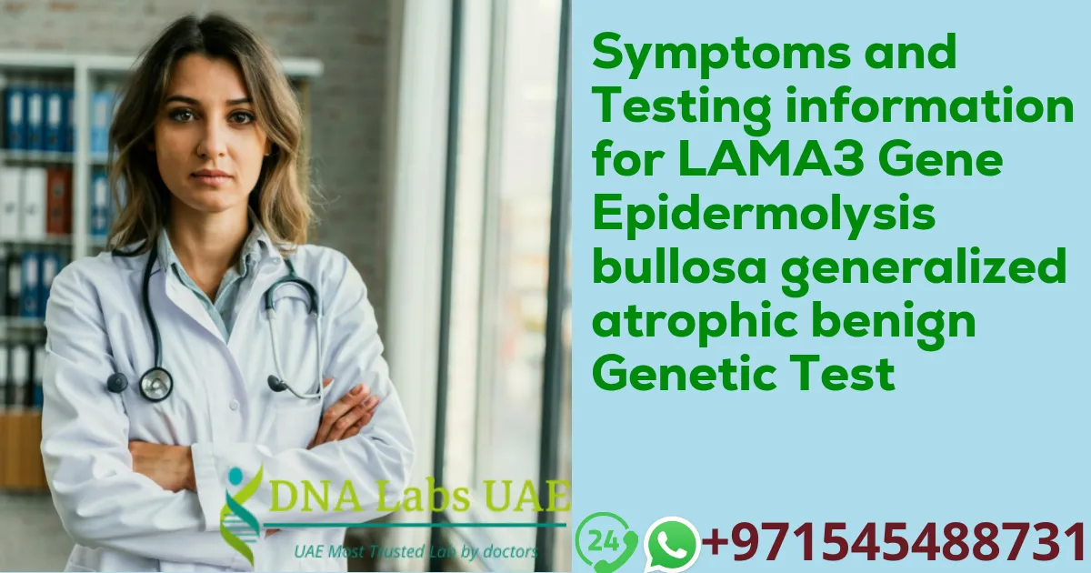 Symptoms and Testing information for LAMA3 Gene Epidermolysis bullosa generalized atrophic benign Genetic Test