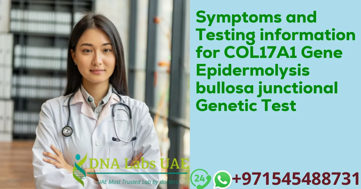 Symptoms and Testing information for COL17A1 Gene Epidermolysis bullosa junctional Genetic Test