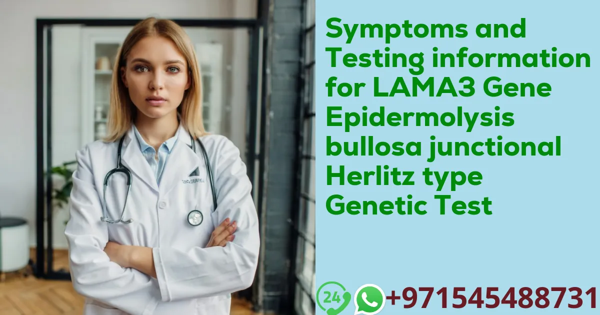 Symptoms and Testing information for LAMA3 Gene Epidermolysis bullosa junctional Herlitz type Genetic Test