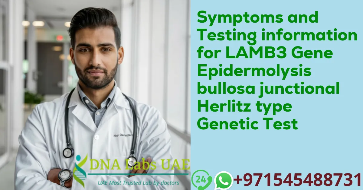 Symptoms and Testing information for LAMB3 Gene Epidermolysis bullosa junctional Herlitz type Genetic Test