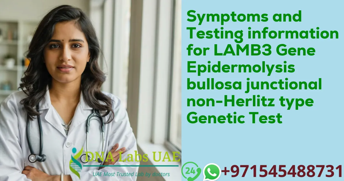 Symptoms and Testing information for LAMB3 Gene Epidermolysis bullosa junctional non-Herlitz type Genetic Test