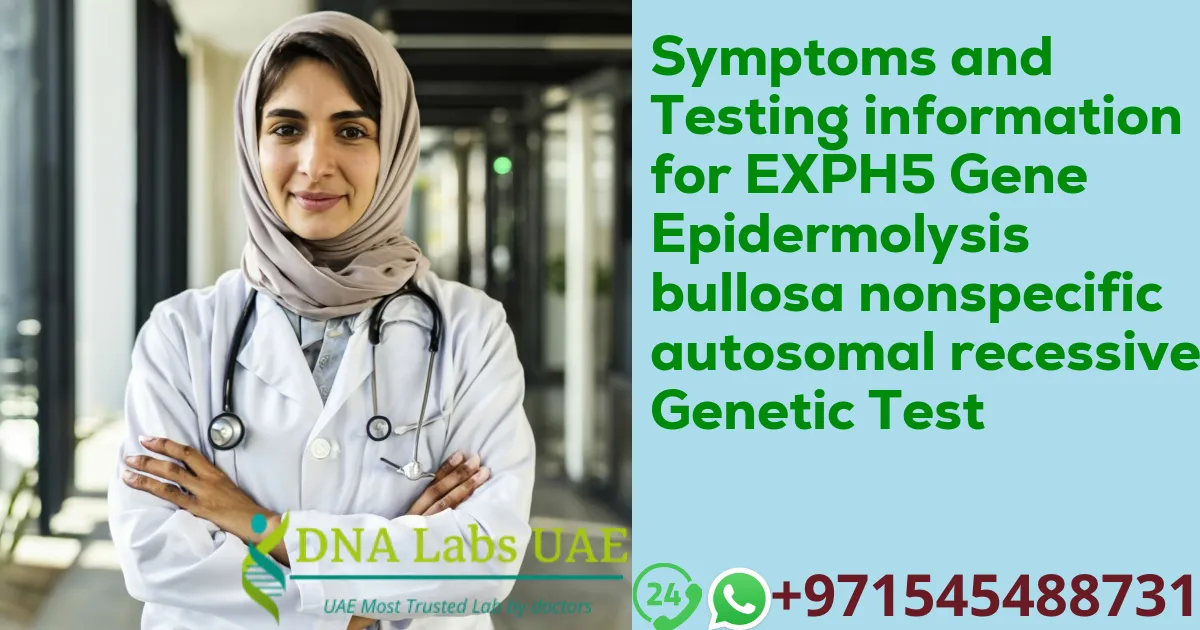 Symptoms and Testing information for EXPH5 Gene Epidermolysis bullosa nonspecific autosomal recessive Genetic Test