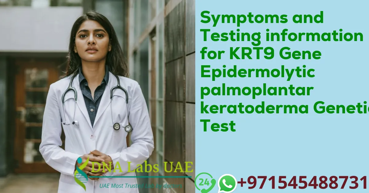 Symptoms and Testing information for KRT9 Gene Epidermolytic palmoplantar keratoderma Genetic Test