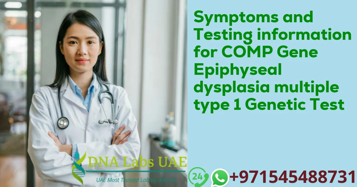 Symptoms and Testing information for COMP Gene Epiphyseal dysplasia multiple type 1 Genetic Test