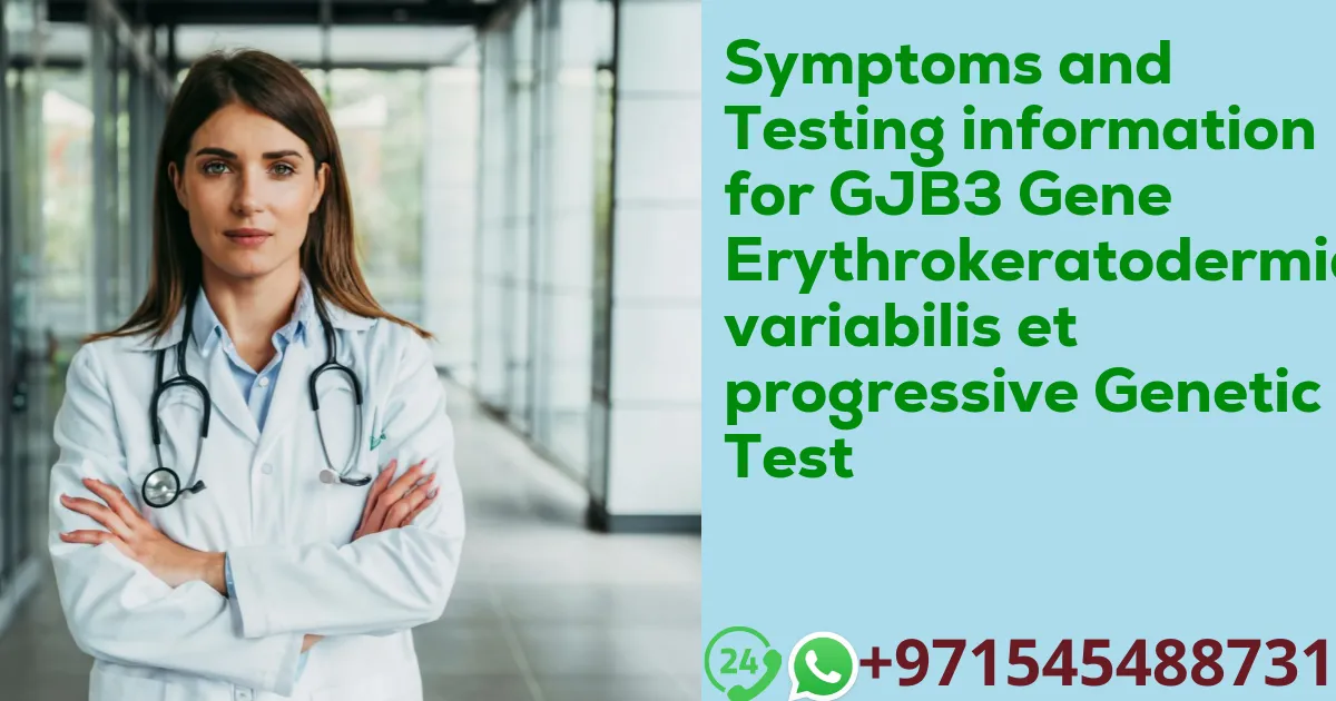 Symptoms and Testing information for GJB3 Gene Erythrokeratodermia variabilis et progressive Genetic Test