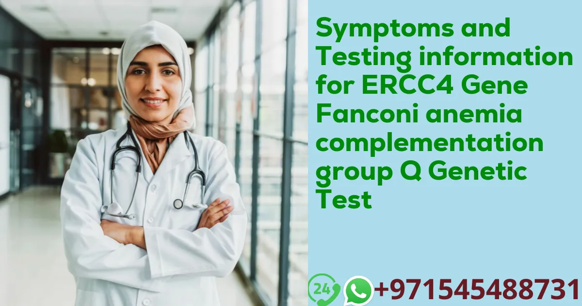 Symptoms and Testing information for ERCC4 Gene Fanconi anemia complementation group Q Genetic Test