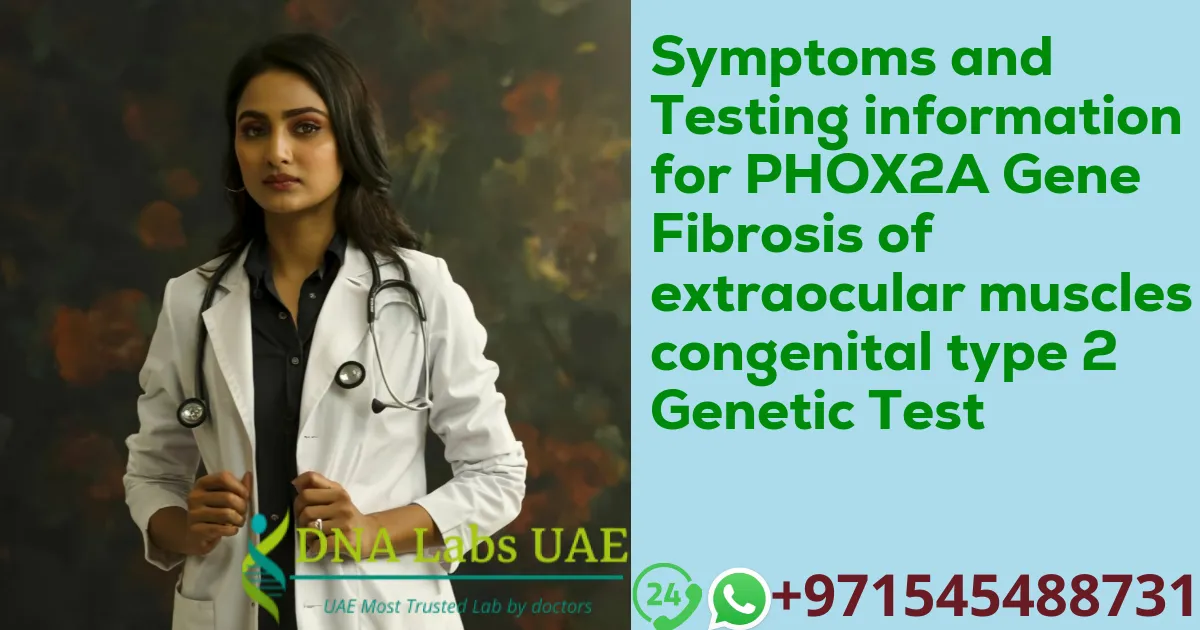 Symptoms and Testing information for PHOX2A Gene Fibrosis of extraocular muscles congenital type 2 Genetic Test