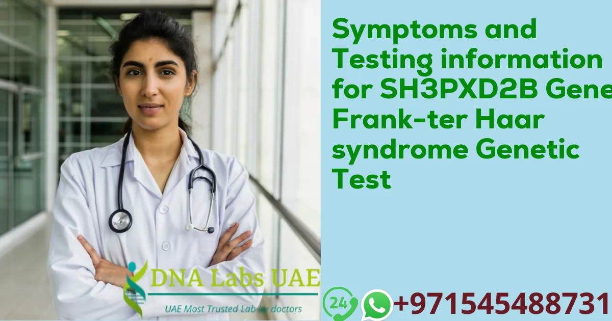 Symptoms and Testing information for SH3PXD2B Gene Frank-ter Haar syndrome Genetic Test