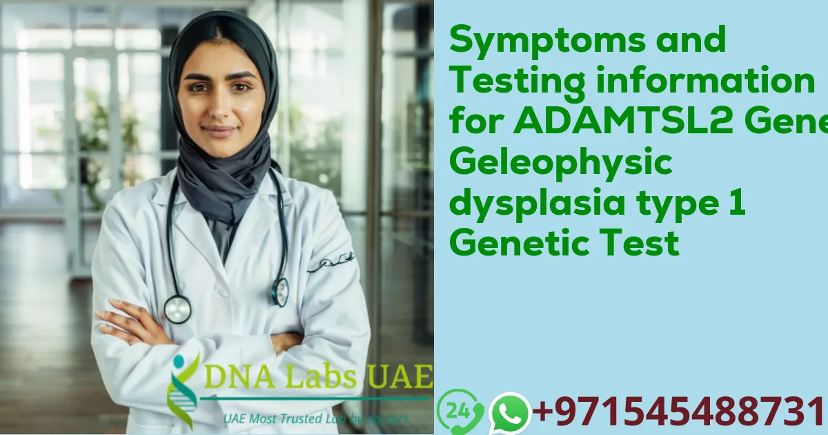 Symptoms and Testing information for ADAMTSL2 Gene Geleophysic dysplasia type 1 Genetic Test