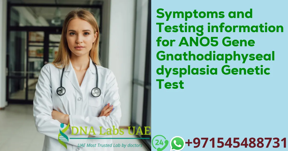 Symptoms and Testing information for ANO5 Gene Gnathodiaphyseal dysplasia Genetic Test