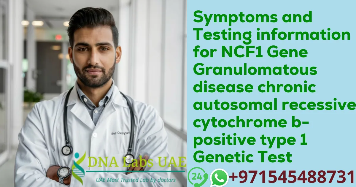 Symptoms and Testing information for NCF1 Gene Granulomatous disease chronic autosomal recessive cytochrome b- positive type 1 Genetic Test