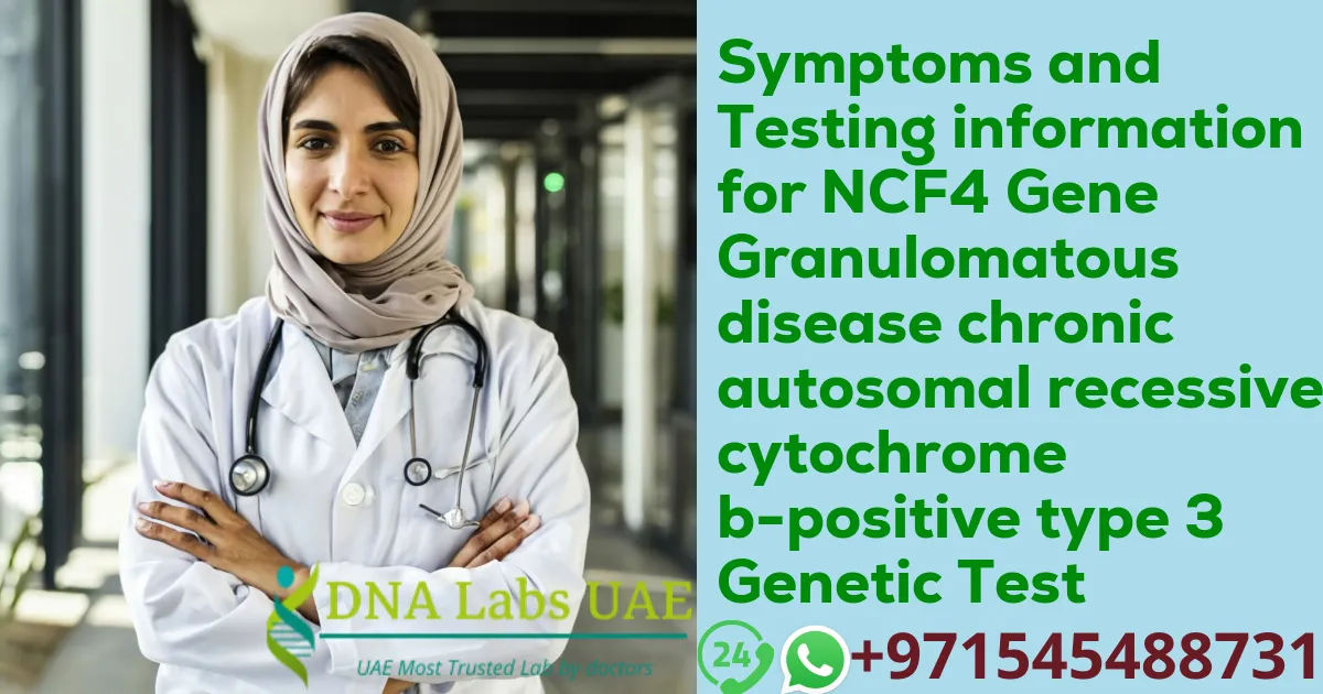 Symptoms and Testing information for NCF4 Gene Granulomatous disease chronic autosomal recessive cytochrome b-positive type 3 Genetic Test