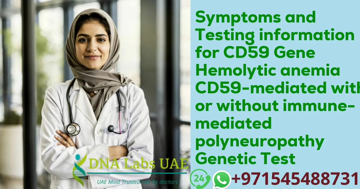 Symptoms and Testing information for CD59 Gene Hemolytic anemia CD59-mediated with or without immune-mediated polyneuropathy Genetic Test