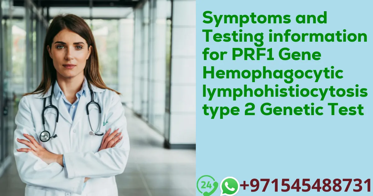 Symptoms and Testing information for PRF1 Gene Hemophagocytic lymphohistiocytosis type 2 Genetic Test