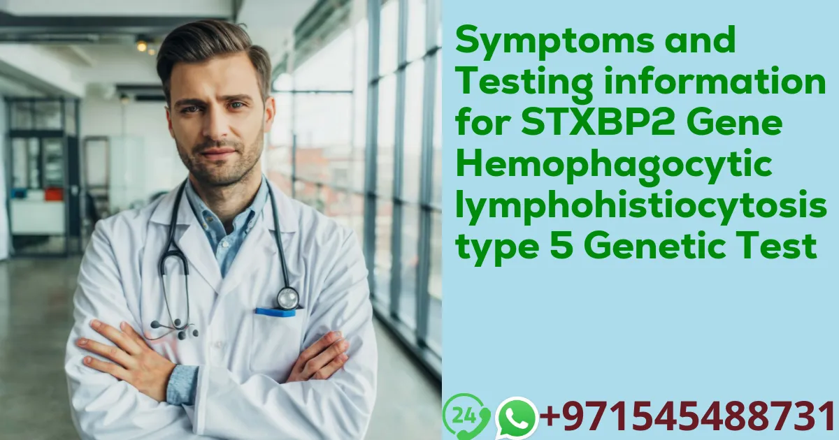 Symptoms and Testing information for STXBP2 Gene Hemophagocytic lymphohistiocytosis type 5 Genetic Test