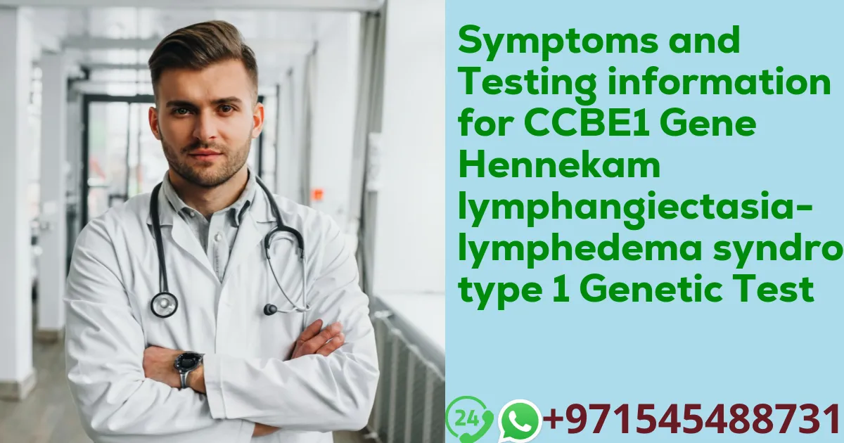 Symptoms and Testing information for CCBE1 Gene Hennekam lymphangiectasia-lymphedema syndrome type 1 Genetic Test