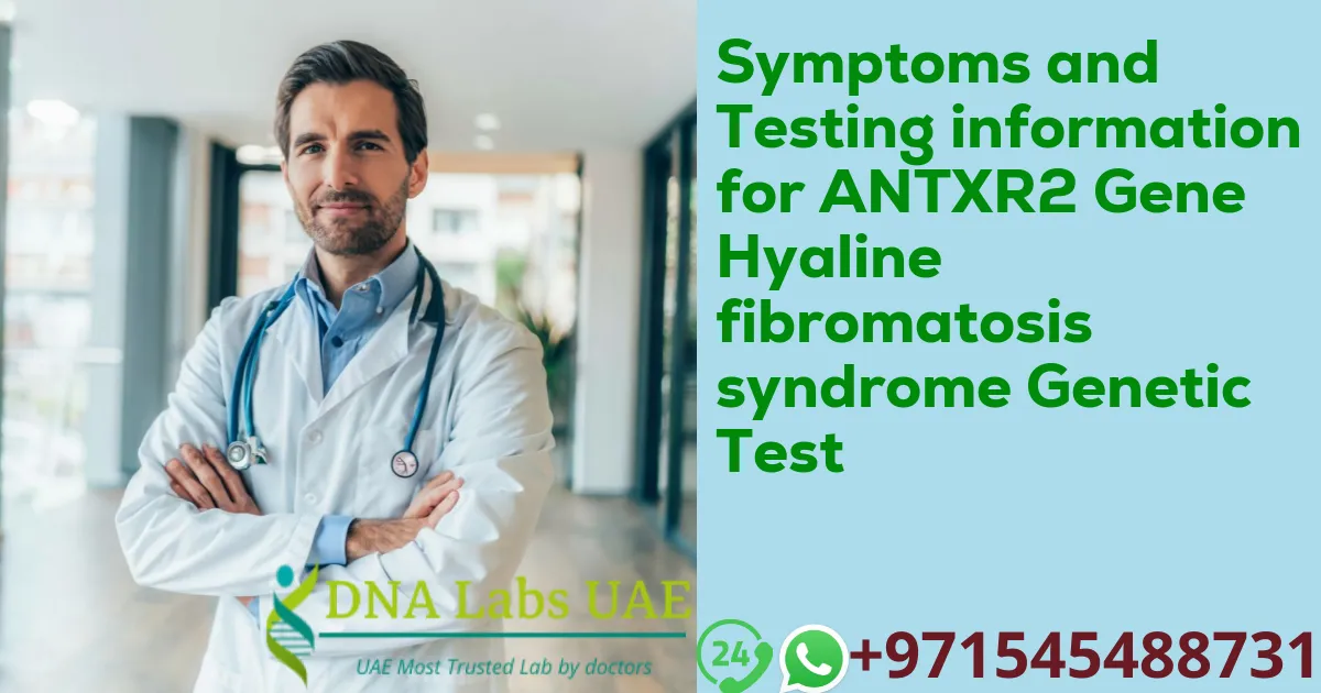 Symptoms and Testing information for ANTXR2 Gene Hyaline fibromatosis syndrome Genetic Test