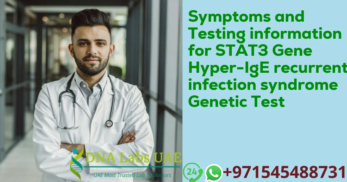 Symptoms and Testing information for STAT3 Gene Hyper-IgE recurrent infection syndrome Genetic Test