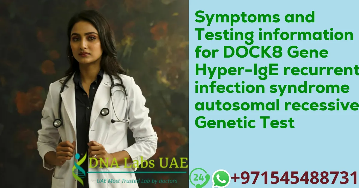 Symptoms and Testing information for DOCK8 Gene Hyper-IgE recurrent infection syndrome autosomal recessive Genetic Test