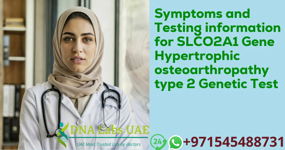 Symptoms and Testing information for SLCO2A1 Gene Hypertrophic osteoarthropathy type 2 Genetic Test