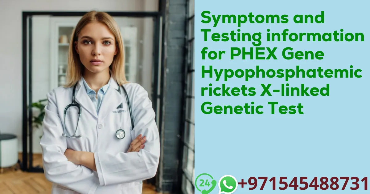 Symptoms and Testing information for PHEX Gene Hypophosphatemic rickets X-linked Genetic Test