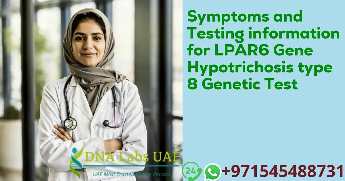 Symptoms and Testing information for LPAR6 Gene Hypotrichosis type 8 Genetic Test