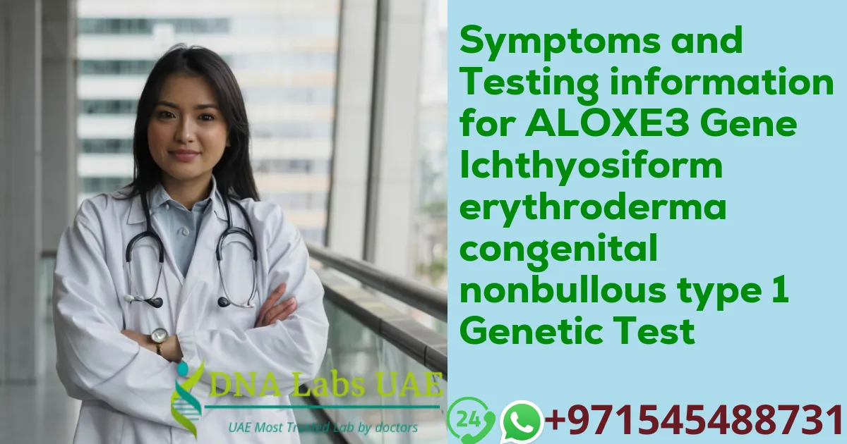 Symptoms and Testing information for ALOXE3 Gene Ichthyosiform erythroderma congenital nonbullous type 1 Genetic Test