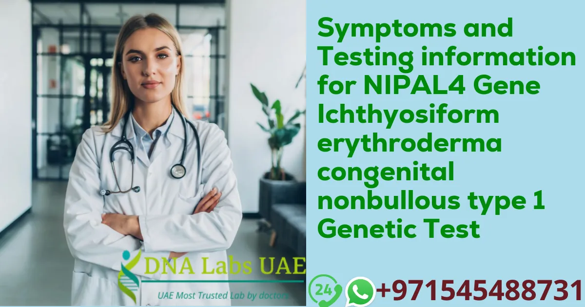 Symptoms and Testing information for NIPAL4 Gene Ichthyosiform erythroderma congenital nonbullous type 1 Genetic Test