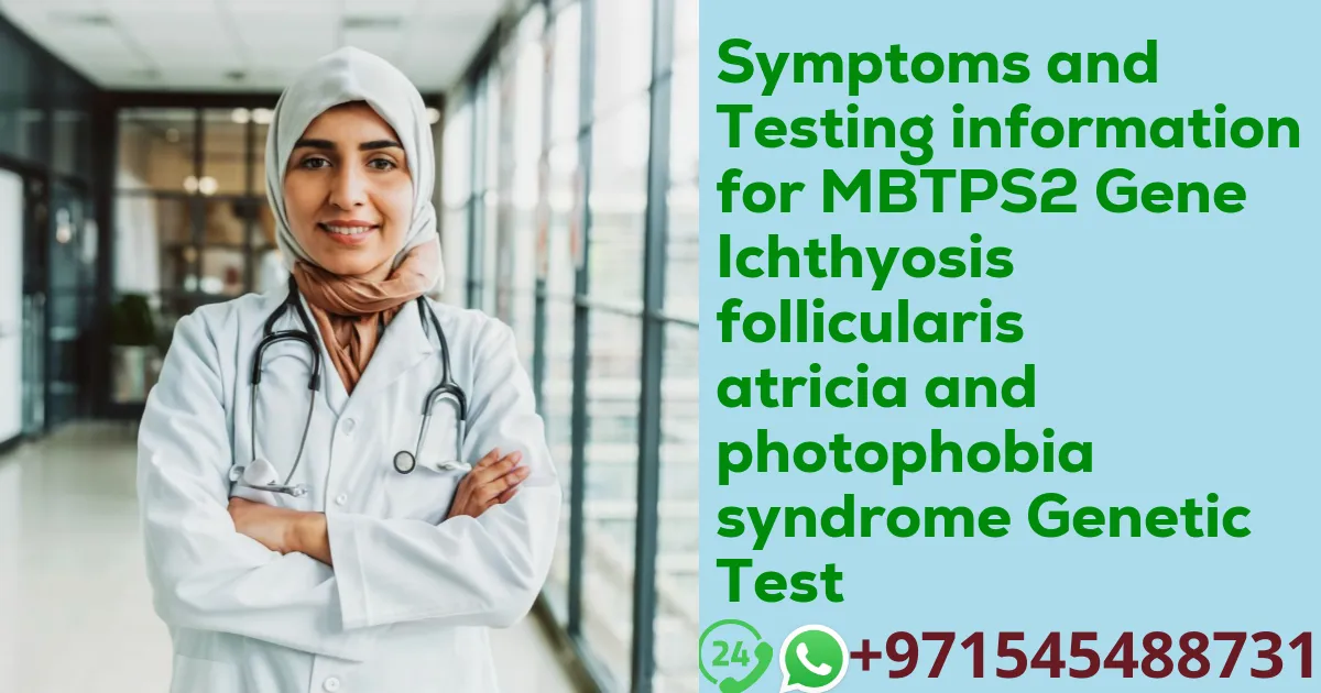 Symptoms and Testing information for MBTPS2 Gene Ichthyosis follicularis atricia and photophobia syndrome Genetic Test