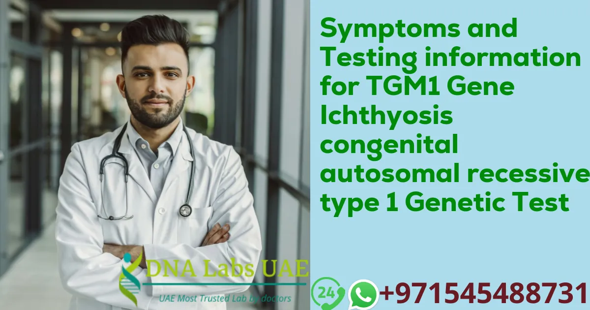 Symptoms and Testing information for TGM1 Gene Ichthyosis congenital autosomal recessive type 1 Genetic Test