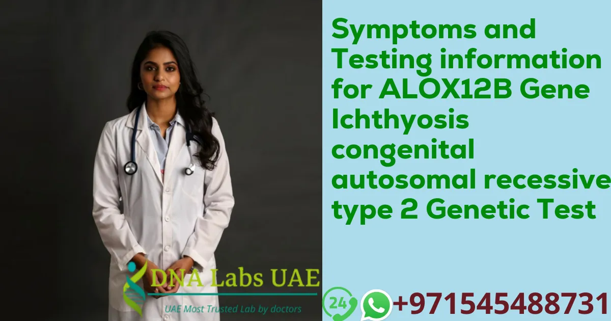 Symptoms and Testing information for ALOX12B Gene Ichthyosis congenital autosomal recessive type 2 Genetic Test