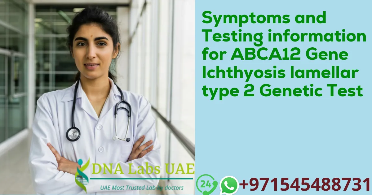 Symptoms and Testing information for ABCA12 Gene Ichthyosis lamellar type 2 Genetic Test