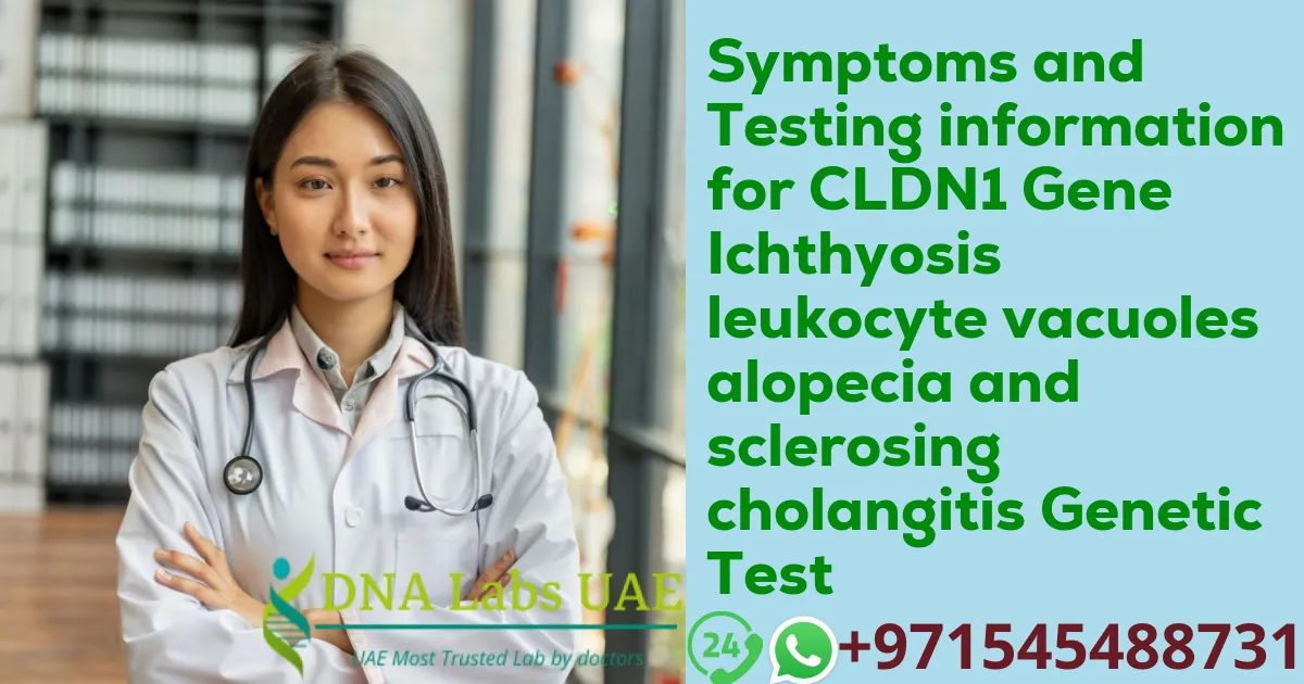 Symptoms and Testing information for CLDN1 Gene Ichthyosis leukocyte vacuoles alopecia and sclerosing cholangitis Genetic Test