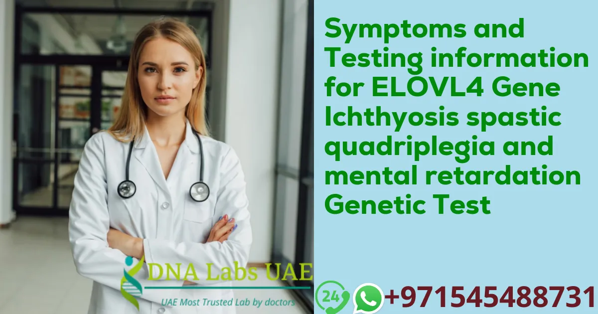 Symptoms and Testing information for ELOVL4 Gene Ichthyosis spastic quadriplegia and mental retardation Genetic Test