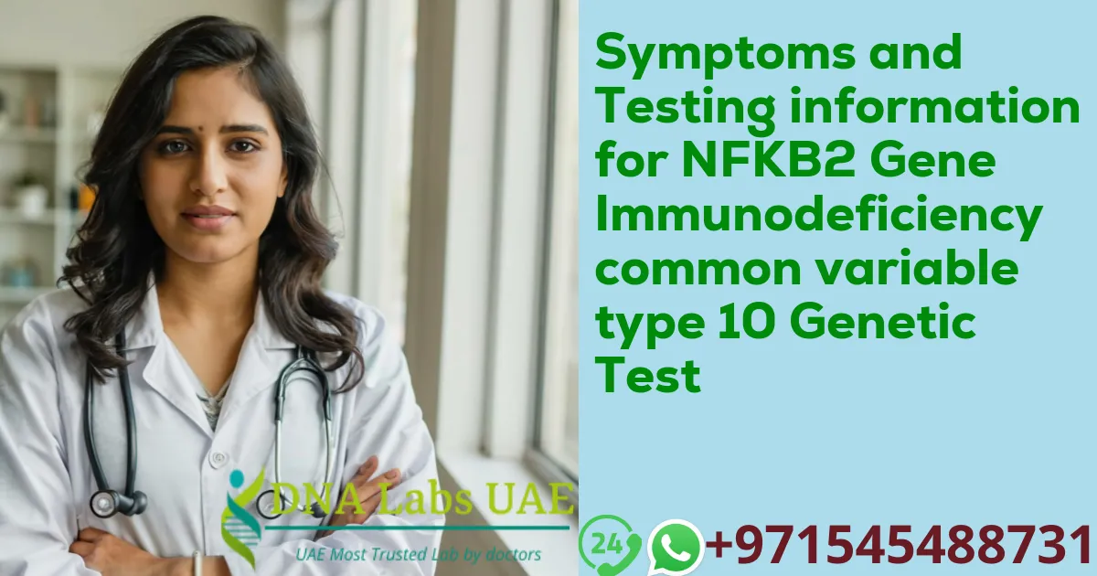 Symptoms and Testing information for NFKB2 Gene Immunodeficiency common variable type 10 Genetic Test