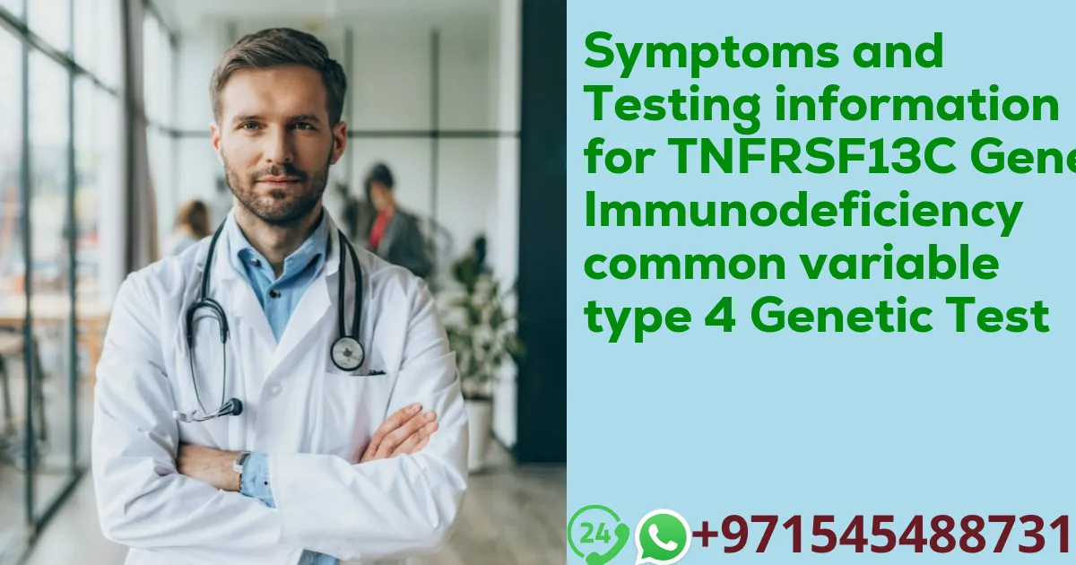 Symptoms and Testing information for TNFRSF13C Gene Immunodeficiency common variable type 4 Genetic Test