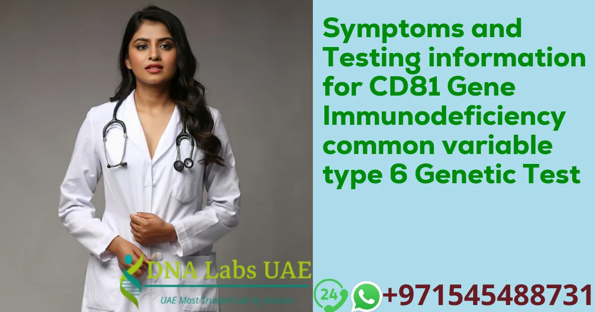 Symptoms and Testing information for CD81 Gene Immunodeficiency common variable type 6 Genetic Test