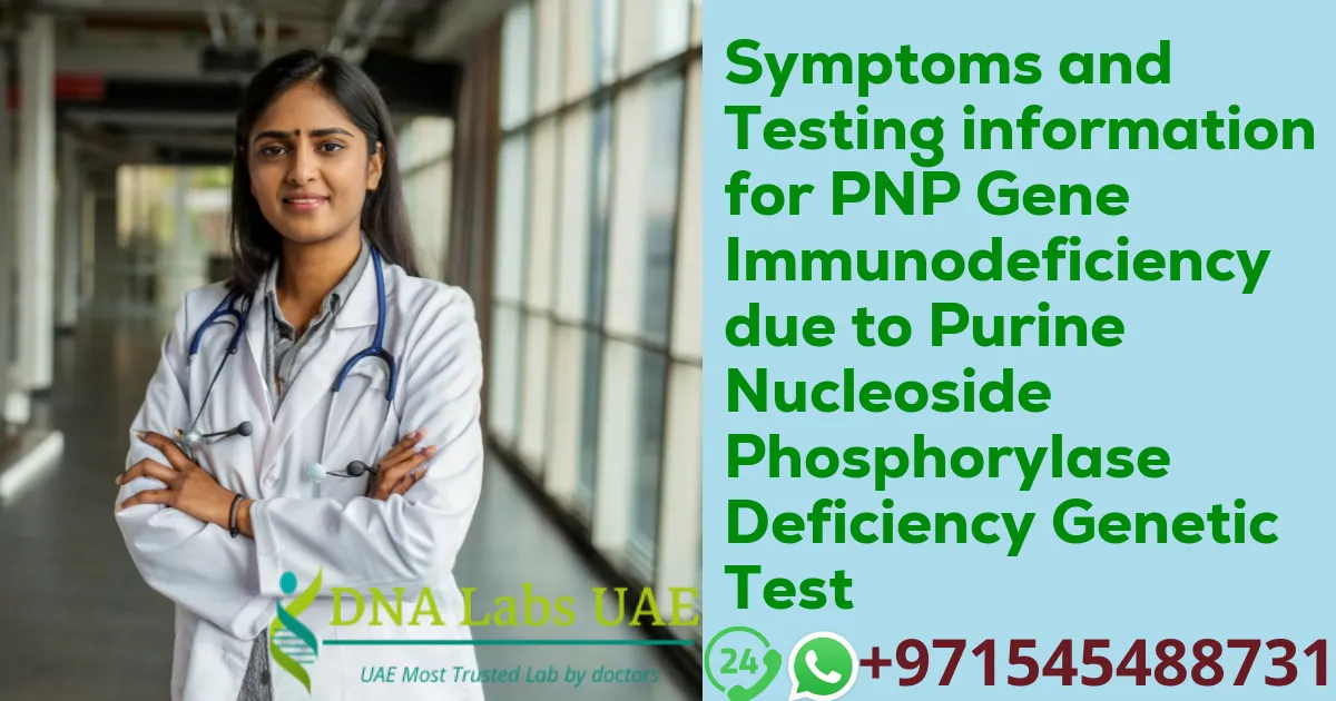 Symptoms and Testing information for PNP Gene Immunodeficiency due to Purine Nucleoside Phosphorylase Deficiency Genetic Test