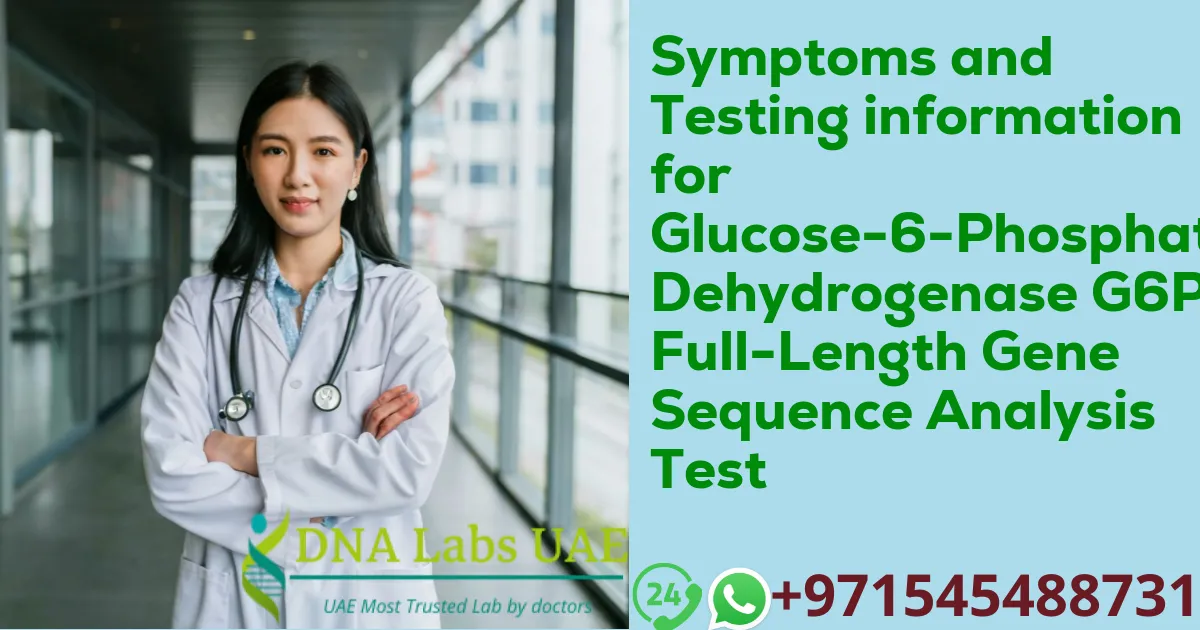 Symptoms and Testing information for Glucose-6-Phosphate Dehydrogenase G6PD Full-Length Gene Sequence Analysis Test