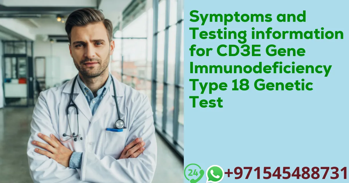 Symptoms and Testing information for CD3E Gene Immunodeficiency Type 18 Genetic Test