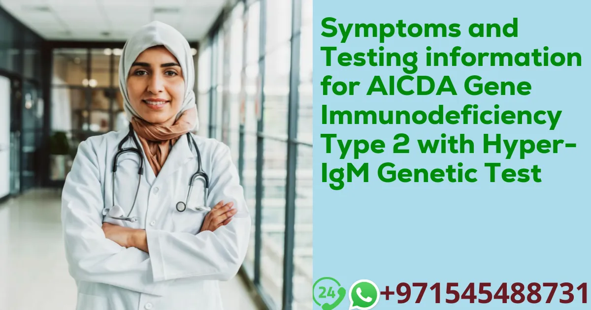 Symptoms and Testing information for AICDA Gene Immunodeficiency Type 2 with Hyper-IgM Genetic Test