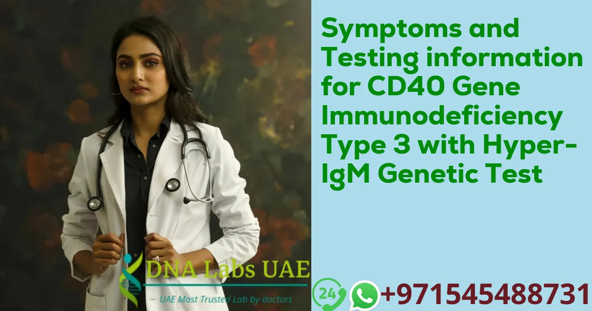 Symptoms and Testing information for CD40 Gene Immunodeficiency Type 3 with Hyper-IgM Genetic Test