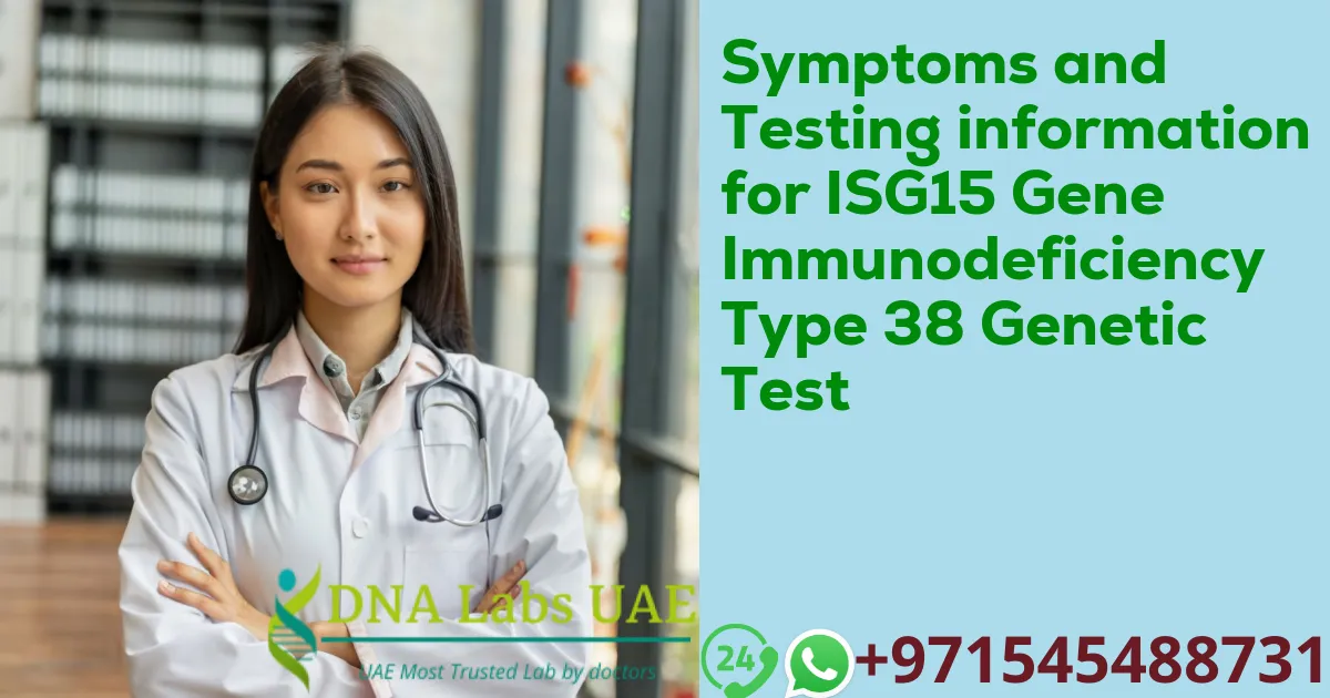 Symptoms and Testing information for ISG15 Gene Immunodeficiency Type 38 Genetic Test