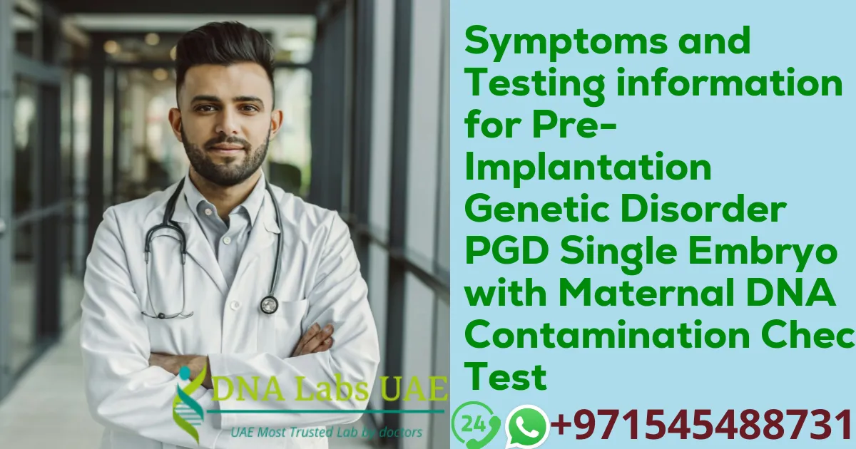 Symptoms and Testing information for Pre-Implantation Genetic Disorder PGD Single Embryo with Maternal DNA Contamination Check Test