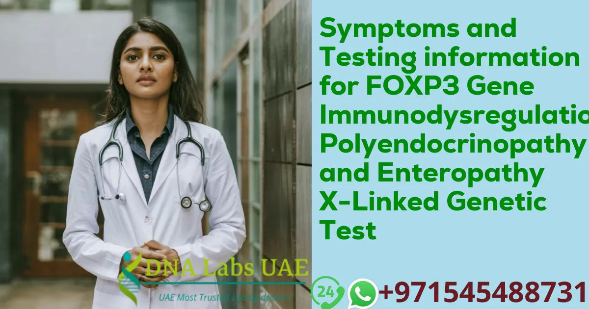 Symptoms and Testing information for FOXP3 Gene Immunodysregulation Polyendocrinopathy and Enteropathy X-Linked Genetic Test